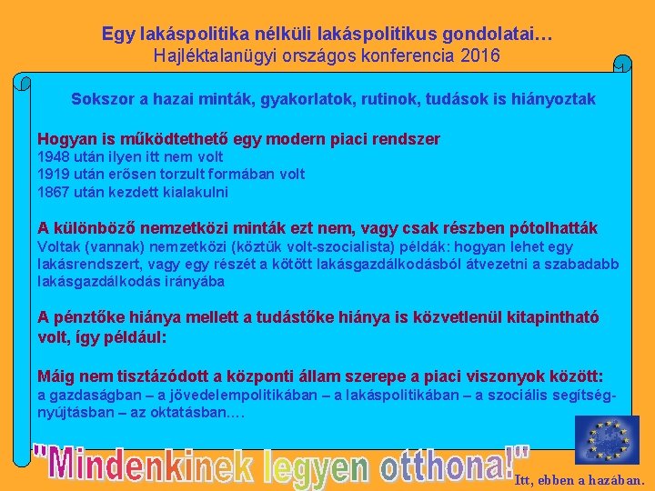 Egy lakáspolitika nélküli lakáspolitikus gondolatai… Hajléktalanügyi országos konferencia 2016 Sokszor a hazai minták, gyakorlatok,