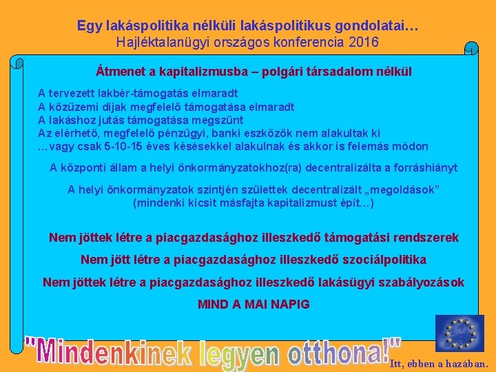Egy lakáspolitika nélküli lakáspolitikus gondolatai… Hajléktalanügyi országos konferencia 2016 Átmenet a kapitalizmusba – polgári
