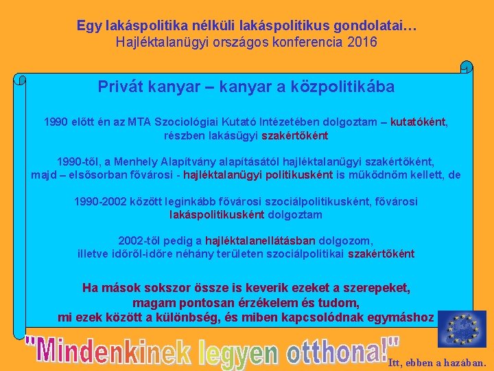 Egy lakáspolitika nélküli lakáspolitikus gondolatai… Hajléktalanügyi országos konferencia 2016 Privát kanyar – kanyar a