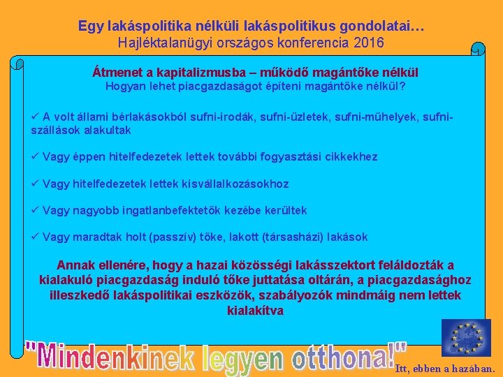 Egy lakáspolitika nélküli lakáspolitikus gondolatai… Hajléktalanügyi országos konferencia 2016 Átmenet a kapitalizmusba – működő