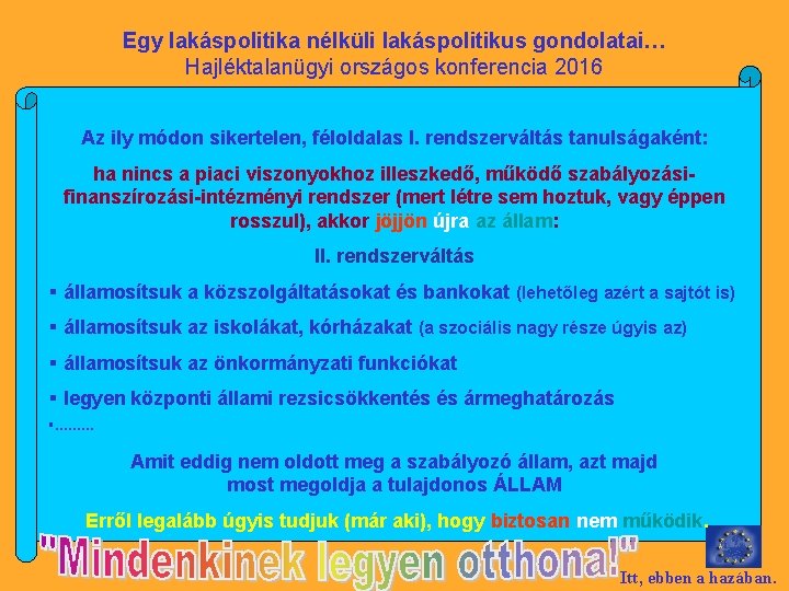 Egy lakáspolitika nélküli lakáspolitikus gondolatai… Hajléktalanügyi országos konferencia 2016 Az ily módon sikertelen, féloldalas
