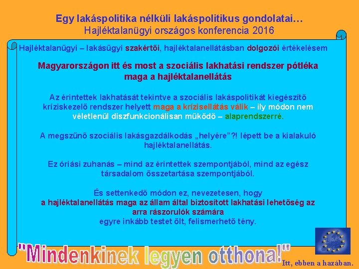 Egy lakáspolitika nélküli lakáspolitikus gondolatai… Hajléktalanügyi országos konferencia 2016 Hajléktalanügyi – lakásügyi szakértői, hajléktalanellátásban