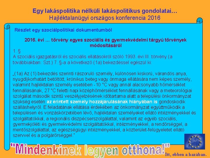 Egy lakáspolitika nélküli lakáspolitikus gondolatai… Hajléktalanügyi országos konferencia 2016 Részlet egy szociálpolitikai dokumentumból 2016.