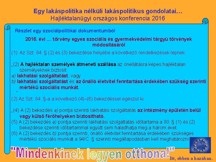 Egy lakáspolitika nélküli lakáspolitikus gondolatai… Hajléktalanügyi országos konferencia 2016 Részlet egy szociálpolitikai dokumentumból 2016.