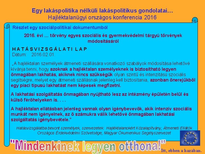 Egy lakáspolitika nélküli lakáspolitikus gondolatai… Hajléktalanügyi országos konferencia 2016 Részlet egy szociálpolitikai dokumentumból 2016.