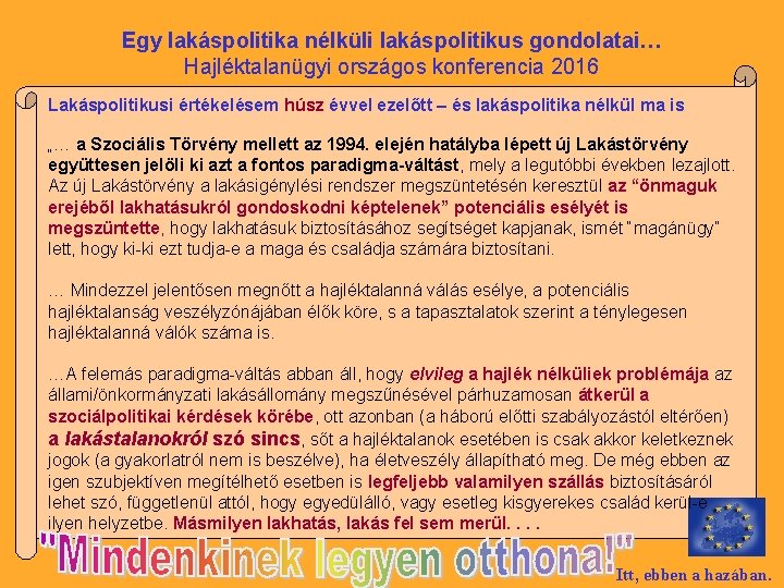 Egy lakáspolitika nélküli lakáspolitikus gondolatai… Hajléktalanügyi országos konferencia 2016 Lakáspolitikusi értékelésem húsz évvel ezelőtt