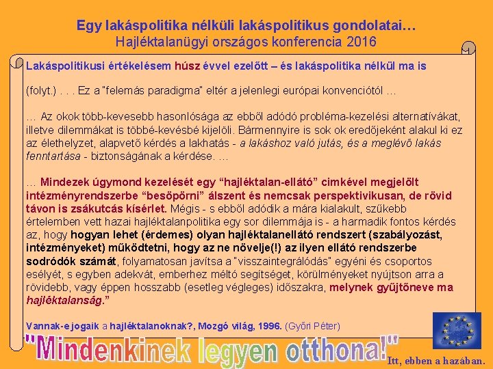 Egy lakáspolitika nélküli lakáspolitikus gondolatai… Hajléktalanügyi országos konferencia 2016 Lakáspolitikusi értékelésem húsz évvel ezelőtt