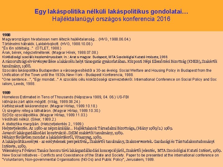 Egy lakáspolitika nélküli lakáspolitikus gondolatai… Hajléktalanügyi országos konferencia 2016 1988 Magyarországon hivatalosan nem létezik