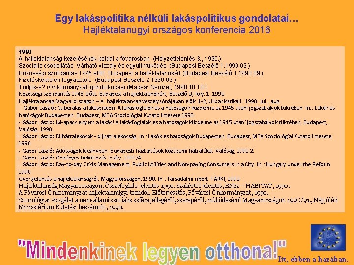 Egy lakáspolitika nélküli lakáspolitikus gondolatai… Hajléktalanügyi országos konferencia 2016 1990 A hajléktalanság kezelésének példái