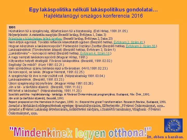 Egy lakáspolitika nélküli lakáspolitikus gondolatai… Hajléktalanügyi országos konferencia 2016 1991 Húshatáron túl a szegénység,