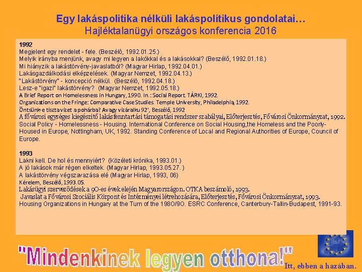 Egy lakáspolitika nélküli lakáspolitikus gondolatai… Hajléktalanügyi országos konferencia 2016 1992 Megjelent egy rendelet -