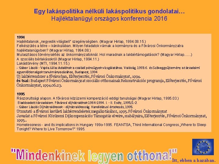 Egy lakáspolitika nélküli lakáspolitikus gondolatai… Hajléktalanügyi országos konferencia 2016 1994 Hajléktalanok „negyedik világbeli” szegénységben.