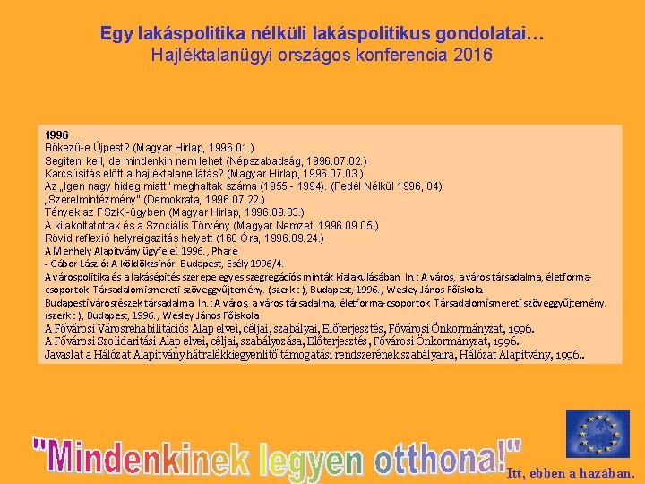 Egy lakáspolitika nélküli lakáspolitikus gondolatai… Hajléktalanügyi országos konferencia 2016 1996 Bőkezű-e Újpest? (Magyar Hirlap,