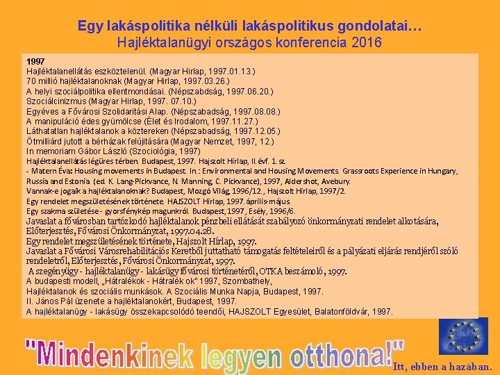 Egy lakáspolitika nélküli lakáspolitikus gondolatai… Hajléktalanügyi országos konferencia 2016 1997 Hajléktalanellátás eszköztelenül. (Magyar Hirlap,
