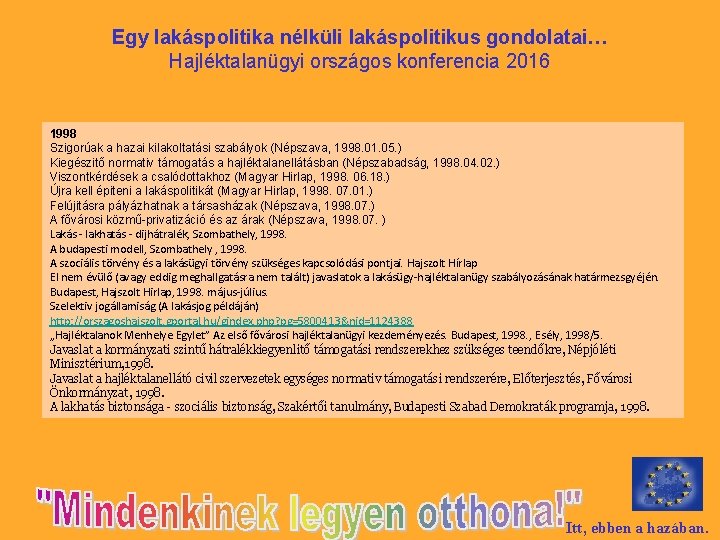 Egy lakáspolitika nélküli lakáspolitikus gondolatai… Hajléktalanügyi országos konferencia 2016 1998 Szigorúak a hazai kilakoltatási