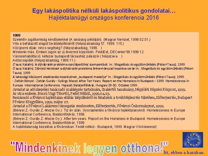 Egy lakáspolitika nélküli lakáspolitikus gondolatai… Hajléktalanügyi országos konferencia 2016 1999 Szelektív jogállamiság kérdőjelekkel (A