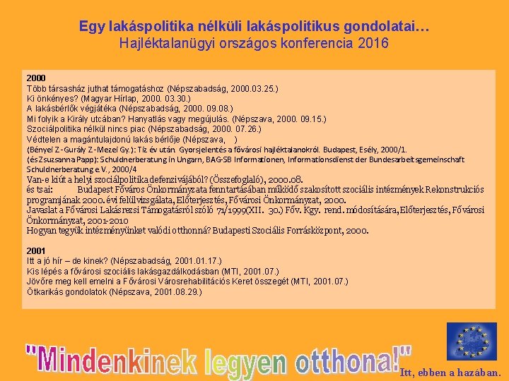 Egy lakáspolitika nélküli lakáspolitikus gondolatai… Hajléktalanügyi országos konferencia 2016 2000 Több társasház juthat támogatáshoz