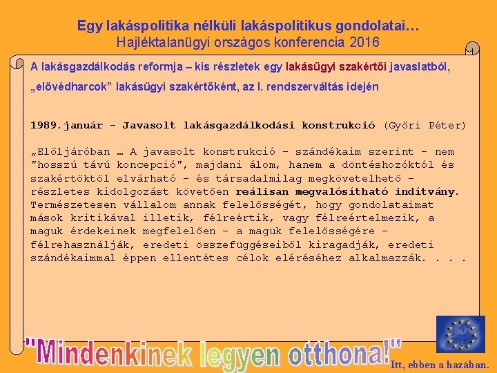 Egy lakáspolitika nélküli lakáspolitikus gondolatai… Hajléktalanügyi országos konferencia 2016 A lakásgazdálkodás reformja – kis