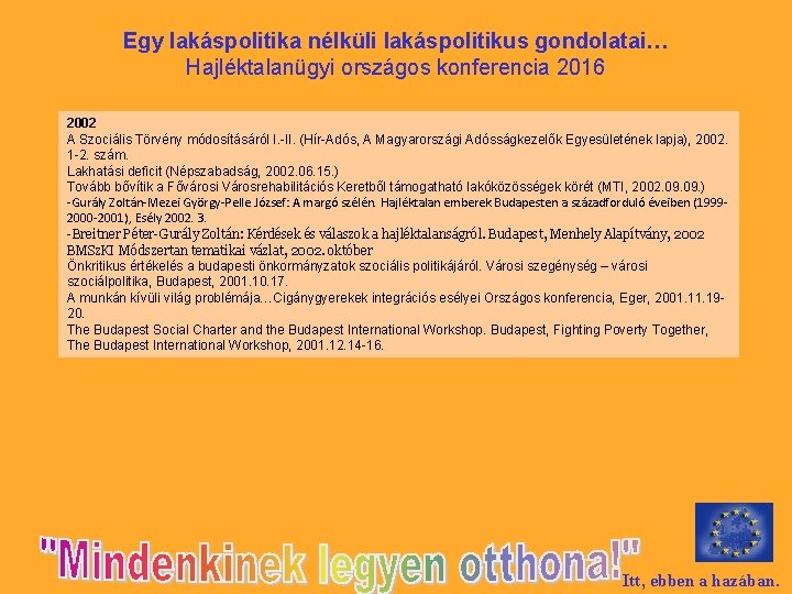 Egy lakáspolitika nélküli lakáspolitikus gondolatai… Hajléktalanügyi országos konferencia 2016 2002 A Szociális Törvény módosításáról