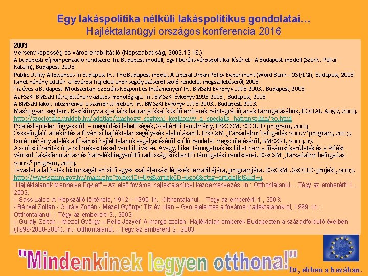 Egy lakáspolitika nélküli lakáspolitikus gondolatai… Hajléktalanügyi országos konferencia 2016 2003 Versenyképesség és városrehabilitáció (Népszabadság,