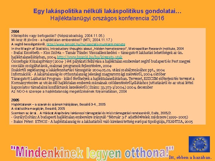 Egy lakáspolitika nélküli lakáspolitikus gondolatai… Hajléktalanügyi országos konferencia 2016 2004 Kitelepítés vagy befogadás? (Népszabadság,