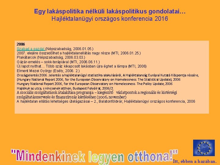 Egy lakáspolitika nélküli lakáspolitikus gondolatai… Hajléktalanügyi országos konferencia 2016 2006 Szabad a gazda! (Népszabadság,