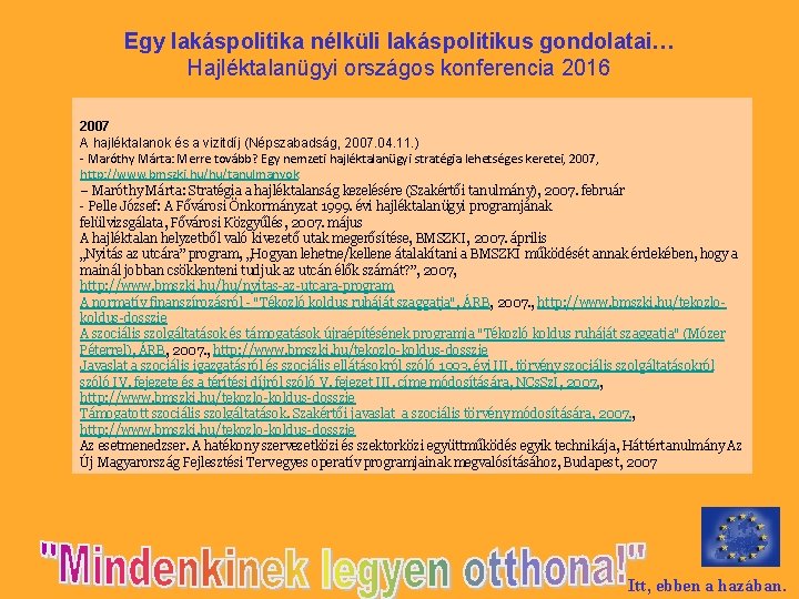 Egy lakáspolitika nélküli lakáspolitikus gondolatai… Hajléktalanügyi országos konferencia 2016 2007 A hajléktalanok és a