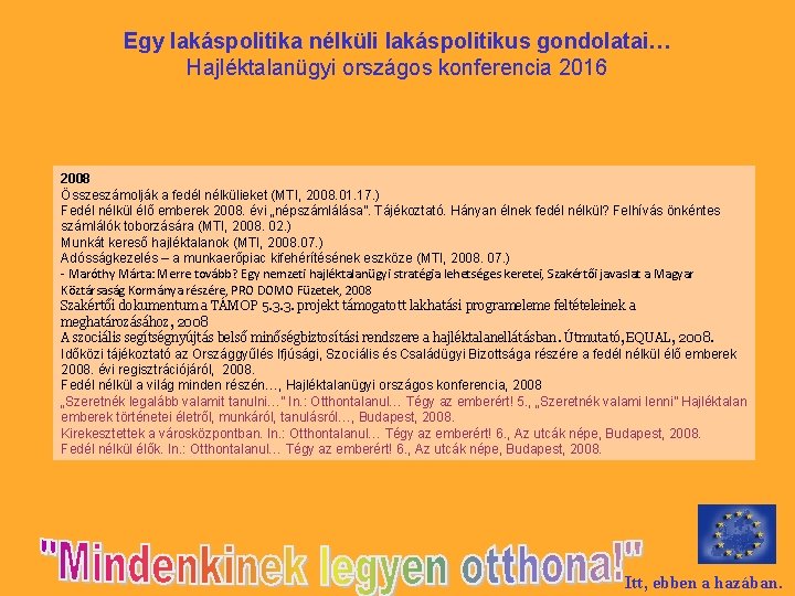 Egy lakáspolitika nélküli lakáspolitikus gondolatai… Hajléktalanügyi országos konferencia 2016 2008 Összeszámolják a fedél nélkülieket