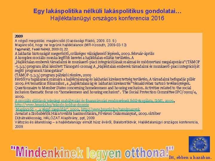 Egy lakáspolitika nélküli lakáspolitikus gondolatai… Hajléktalanügyi országos konferencia 2016 2009 A végső megoldás: magáncsőd