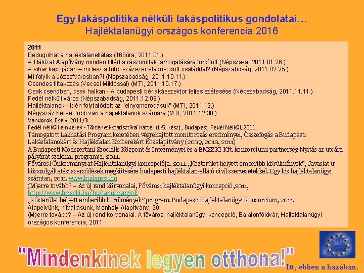 Egy lakáspolitika nélküli lakáspolitikus gondolatai… Hajléktalanügyi országos konferencia 2016 2011 Bedugulhat a hajléktalanellátás (168óra,