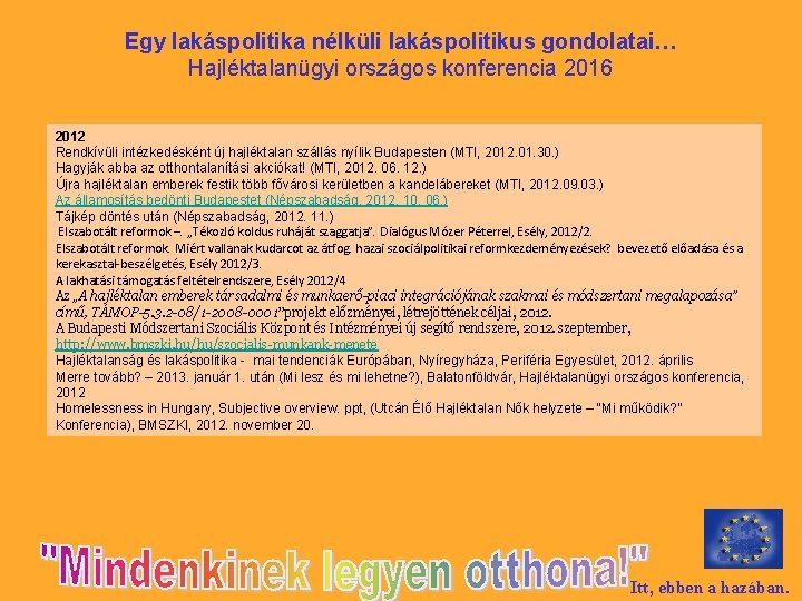 Egy lakáspolitika nélküli lakáspolitikus gondolatai… Hajléktalanügyi országos konferencia 2016 2012 Rendkívüli intézkedésként új hajléktalan