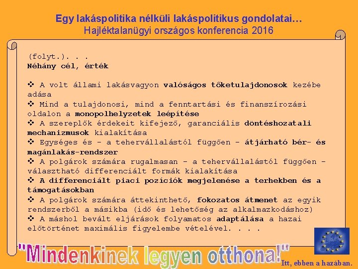 Egy lakáspolitika nélküli lakáspolitikus gondolatai… Hajléktalanügyi országos konferencia 2016 (folyt. ). . . Néhány