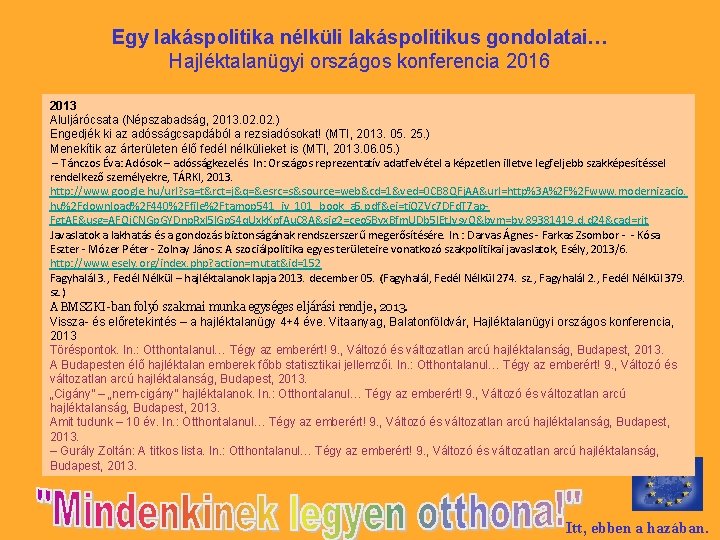 Egy lakáspolitika nélküli lakáspolitikus gondolatai… Hajléktalanügyi országos konferencia 2016 2013 Aluljárócsata (Népszabadság, 2013. 02.