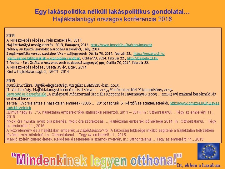 Egy lakáspolitika nélküli lakáspolitikus gondolatai… Hajléktalanügyi országos konferencia 2016 2014 A kiilleszkedés lépései, Népszabadság,