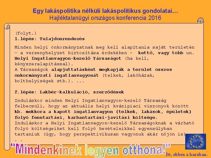 Egy lakáspolitika nélküli lakáspolitikus gondolatai… Hajléktalanügyi országos konferencia 2016 (folyt. ) 1. lépés: Tulajdonrendezés