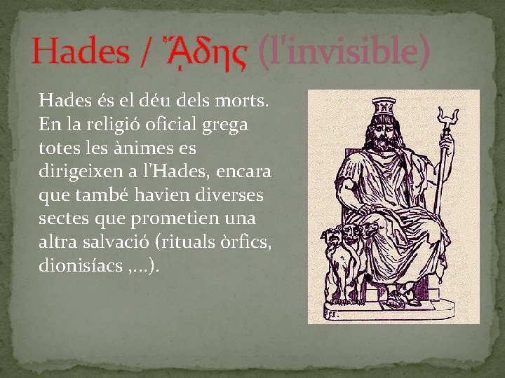 Hades / ᾍδης (l'invisible) Hades és el déu dels morts. En la religió oficial Hades / ᾍδης (l'invisible) Hades és el déu dels morts. En la religió oficial