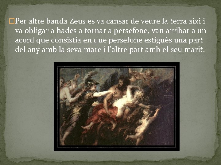 �Per altre banda Zeus es va cansar de veure la terra aixi i va �Per altre banda Zeus es va cansar de veure la terra aixi i va