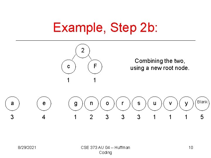 Example, Step 2 b: 2 c F 1 1 Combining the two, using a