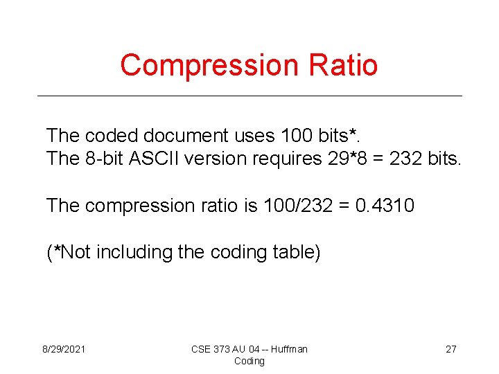 Compression Ratio The coded document uses 100 bits*. The 8 -bit ASCII version requires