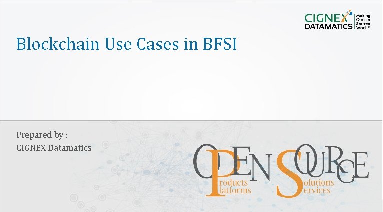 Blockchain Use Cases in BFSI Prepared by : CIGNEX Datamatics Confidential www. cignex. com