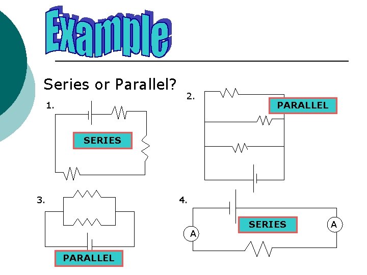 Series or Parallel? 1. 2. PARALLEL SERIES 3. 4. A PARALLEL SERIES A 