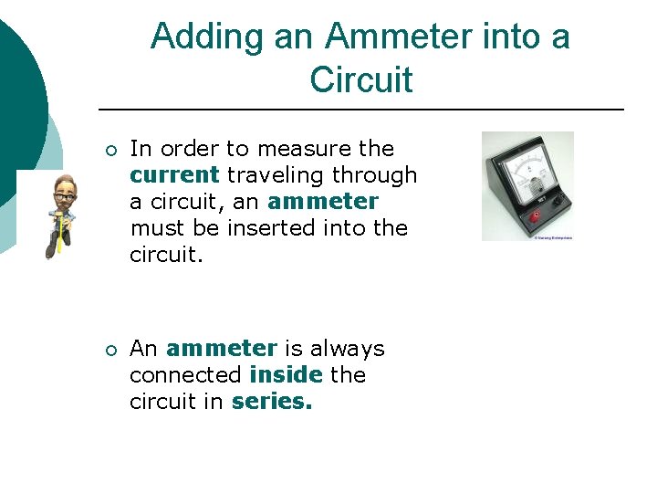 Adding an Ammeter into a Circuit ¡ In order to measure the current traveling