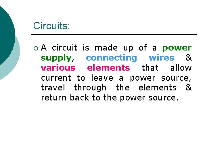 Circuits: ¡ A circuit is made up of a power supply, connecting wires &