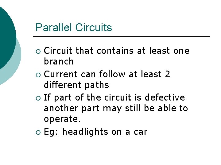 Parallel Circuits Circuit that contains at least one branch ¡ Current can follow at