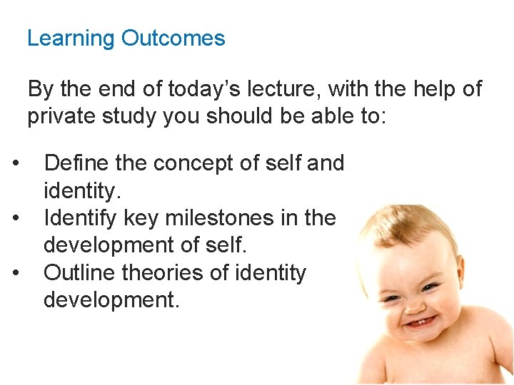 Learning Outcomes By the end of today’s lecture, with the help of private study