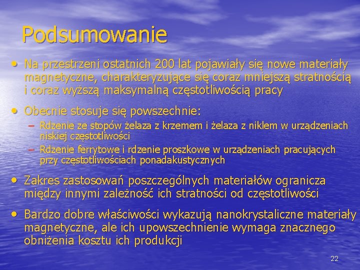 Podsumowanie • Na przestrzeni ostatnich 200 lat pojawiały się nowe materiały magnetyczne, charakteryzujące się