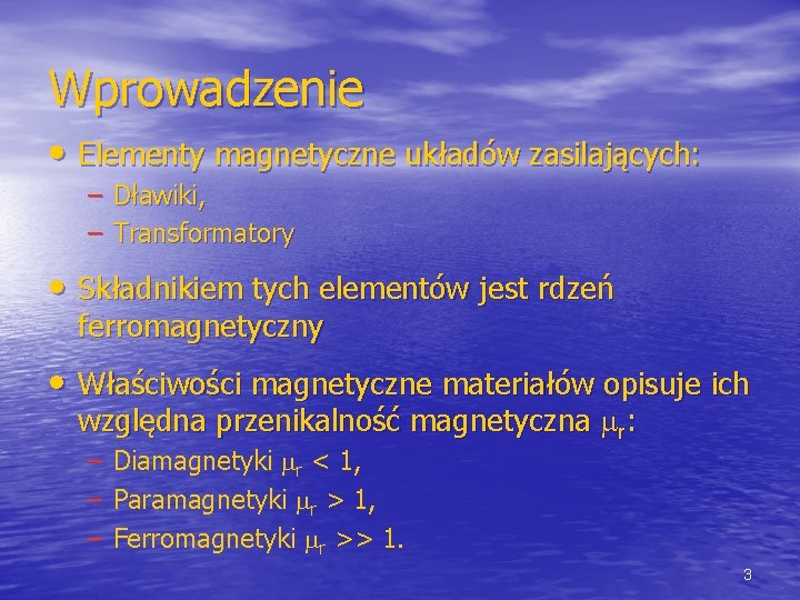 Wprowadzenie • Elementy magnetyczne układów zasilających: – Dławiki, – Transformatory • Składnikiem tych elementów