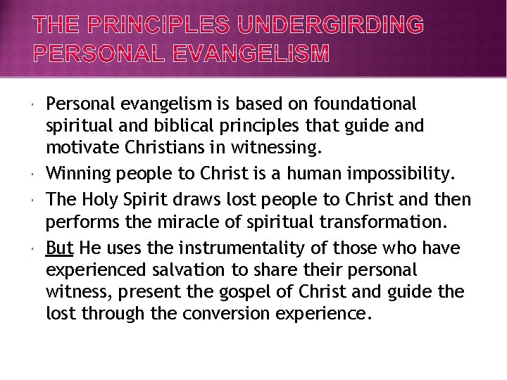  Personal evangelism is based on foundational spiritual and biblical principles that guide and