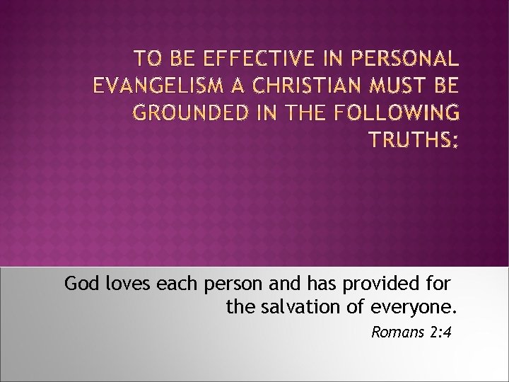 God loves each person and has provided for the salvation of everyone. Romans 2: