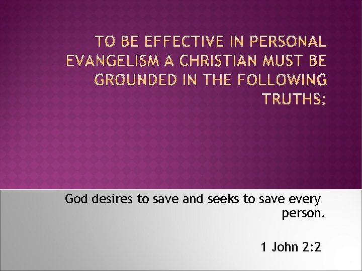 God desires to save and seeks to save every person. 1 John 2: 2